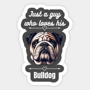 Just a guy who loves his Bulldog, white text Sticker